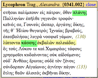 Machine generated alternative text: Lycophrou Trag., Alexandra. {0341.002} close attjaat 7c&4utOuv ciη aαrpav, 69cv aΐαvrη H&Jspνctv aflΐOc yqycvτv tpocpσv 1CEtVΣC 0E, rouvcuη ΏSUtZp, κpyαnc Τiicrjη tΝjη O’ Hΐνou Ouycrrpςη ‘Ip’aiaη j3pcij3sϊη, θacaoΒfaac tuyp& voaηnct yαp.cωv, (130) ΐνirrovrct KΪOOflΗ αKfrLΐCbV asActατoη. & rotη Aϊico» 12 1CCLμ Xip.cupιoη tthpouη pojioiat ,cuτczνvovtaη oόx a{3oϊisvoη oότ’ Avψαψη ponaη oϋφθ tΰv κvotη oϊvτopzrov A{yczνcovoη εyvνmv itβyov i135μ tΐrjη Osτv XOUΣ; &f3fivcn τ{tcrjv,